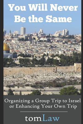 You Will Never Be the Same: Organizing a Group Trip to Israel or Enhancing Your Own Trip (With Pictures)