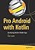 Pro Android with Kotlin: Developing Modern Mobile Apps