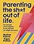 Parenting the Sh*t Out of Life
