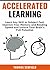 Accelerated Learning: Learn Any Skill or Subject Fast, Improve Your Memory and Reading Speed and Unlock Your Brain’s Full Potential