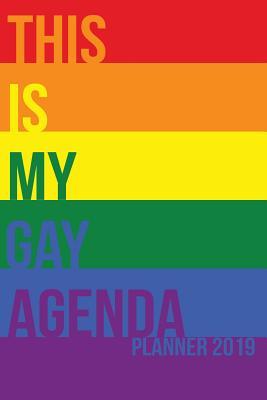 This Is My Gay Agenda: Planner 2019