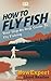 How To Fly Fish - Your Step-By-Step Guide To Fly Fishing by HowExpert
