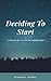 Deciding To Start: A collec...