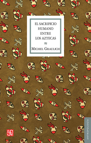 Portada de El sacrificio humano entre los aztecas, de Michel Graulich