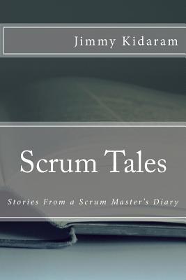 Scrum Tales: Stories From a Scrum Master’s Diary