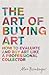 The Art of Buying Art: How to evaluate and buy art like a professional collector