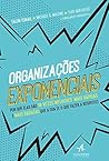 Organizações exponenciais: Por que elas são 10 vezes melhores, mais rápidas e mais baratas que a sua (e o que fazer a respeito) (Portuguese Edition) Book cover for Organizações exponenciais: Por que elas são 10 vezes melhores, mais rápidas e mais baratas que a sua (e o que fazer a respeito) (Portuguese Edition)