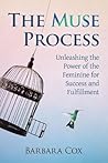 The Muse Process: Unleashing the Power of the Feminine for Success and Fulfillment