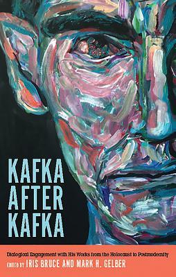 Kafka after Kafka: Dialogical Engagement with His Works from the Holocaust to Postmodernism (Studies in German Literature Linguistics and Culture, 195)