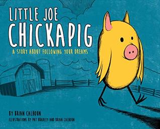 Little Joe Chickapig: A Story About Following Your Dreams (Kindle Edition)