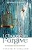I Choose to Forgive: An Intimate Journey with God (Expanded Edition)