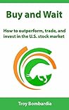 Buy and Wait: How to outperform, trade, and invest in the U.S. stock market Book cover for Buy and Wait: How to outperform, trade, and invest in the U.S. stock market