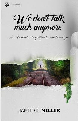 We Don't Talk Much Anymore: A sad romantic story of lost love and nostalgia