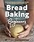 Bread Baking for Beginners:...