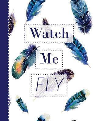 Watch Me Fly: Softcover Lined Journal 8.5 X 11'' for Creative Writing, Journaling, Thoughts, Blessings, Doodling, Feelings of Thankfulness, Self-Exploration, Inspirational Quotes, Traveling & More
