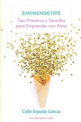 Emprendetips: Tips para Emprender con Alma (Spanish Edition)