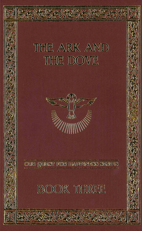 The Ark and the Dove (Our Quest for Happiness, #3)