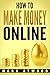 How to Make Money Online: T...