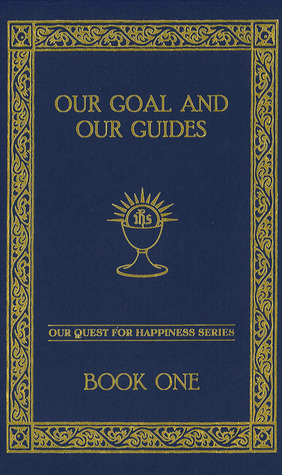 Our Goal and Our Guides (Our Quest for Happiness, #1)