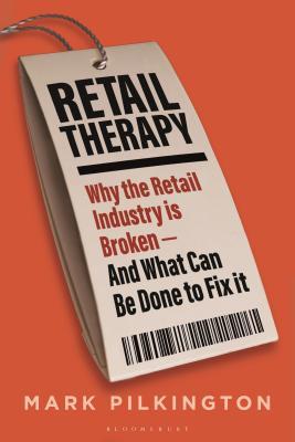 Retail Therapy: Why the Retail Industry is Broken – and What Can Be Done to Fix It (Hardcover)