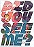 Did You See Me?