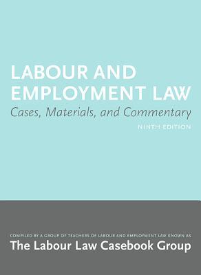 Labour and Employment Law 9/e: Cases, Materials, and Commentary