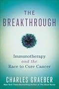 The Breakthrough: Immunotherapy and the Race to Cure Cancer
