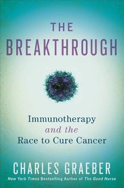 The Breakthrough: Immunotherapy and the Race to Cure Cancer