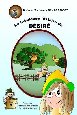 La fabuleuse histoire de DESIRE (Les fabuleuses histoires d'Achille Painbeurret) (French Edition)