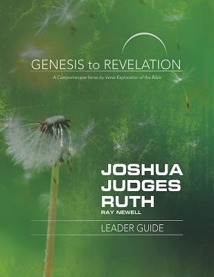 Genesis to Revelation: Joshua, Judges, Ruth Leader Guide: Joshua, Judges, Ruth Leader Guide: A Comprehensive Verse-by-Verse Exploration of the Bible
