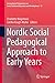 Nordic Social Pedagogical Approach to Early Years (International Perspectives on Early Childhood Education and Development Book 15)