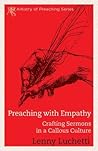 Preaching with Empathy: Crafting Sermons in a Callous Culture (Artistry of Preaching)
