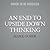 An End to Upside Down Thinking Lib/E: Dispelling the Myth That the Brain Produces Consciousness, and the Implications for Everyday Life