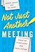 Not Just Another Meeting: C...