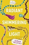 Radiant Shimmering Light by Sarah Selecky