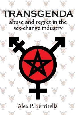 Transgenda - Abuse and Regret in the Sex-Change Industry ([transgender non-fiction)