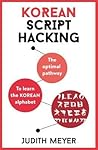Korean Script Hacking: The Optimal Pathway to Learning the Korean Alphabet