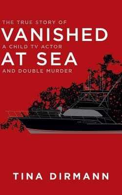 Vanished at Sea: The True Story of a Child TV Actor and Double Murder