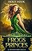 Frogs and Princes (A Twisted Fairy Tale #3)