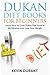 Dukan Diet For Beginners: Learn How to Cook Dukes Diet Food in 90 Minutes and Lose Your Weight