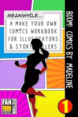 Boom! Comics by Madeline: A What Happens Next Comic Book For Budding Illustrators And Story Tellers (Make Your Own Comics Workbook)