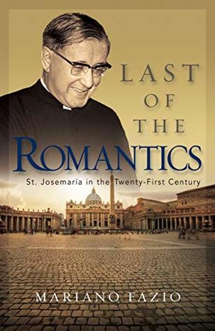 Last of the Romantics: St. Josemaria in the Twenty-First Century (Kindle Edition)