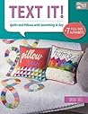 Text It!: Quilts and Pillows with Something to Say