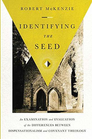 Identifying the Seed: An Examination and Evaluation of the Differences between Dispensationalism and Covenant Theology (Kindle Edition)