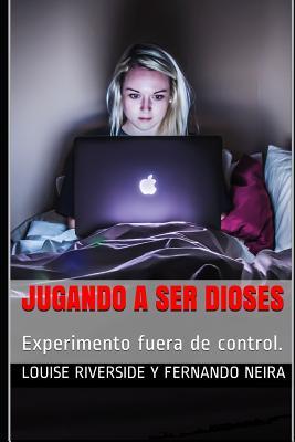 Jugando a ser Dioses: Experimento fuera de control. (Spanish Edition)