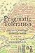 Pragmatic Toleration: The Politics of Religious Heterodoxy in Early Reformation Antwerp, 1515-1555 (Changing Perspectives on Early Modern Europe, 17)