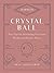 10-Minute Crystal Ball: Easy Tips for Developing Your Inner Wisdom and Psychic Powers