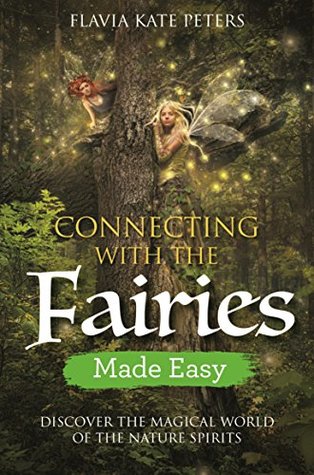 Connecting with the Fairies Made Easy: Discover the Magical World of the Nature Spirits (Made Easy series)