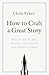 How to Craft a Great Story:...