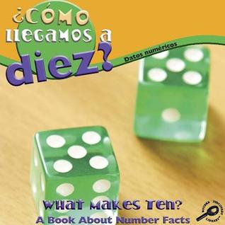 Como Llegamas a Diez?/ What Makes Ten?: Datos Numericos/ Number Facts (Enfoque Matematico/ Math Focal Points) (Spanish and English Edition)
